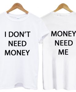 i dont need money tshirt two side