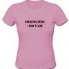 Breaking news i don't care t shirt
