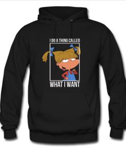 I Do A Thing Called What I Want Hoodie