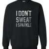 I don't sweat i sparkle Sweatshirt