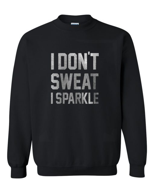 I don't sweat i sparkle Sweatshirt