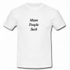 Mean People Suck T Shirt