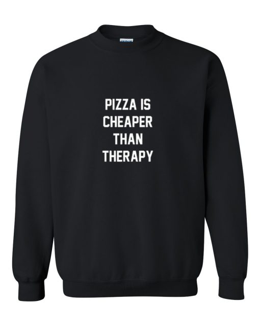 Pizza Is Cheaper Than Therapy Sweatshirt