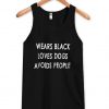 Wears Black Loves Dogs Avoids People tanktop