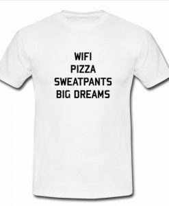 Wifi Pizza Sweatpants Big Dreams t shirt