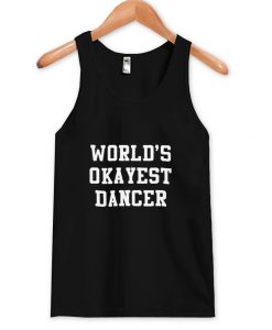 world's okayest dancer tanktop