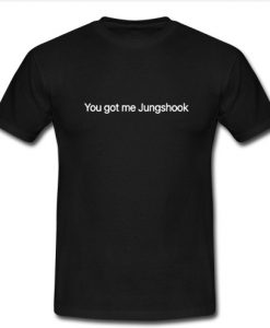 you got me jungshook T Shirt