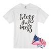 Bless This Mess T Shirt