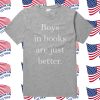 Boys In Books Are Just Better T Shirt