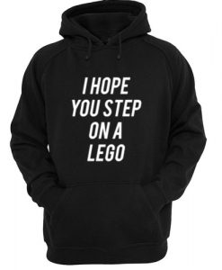 I Hope You Step On A Lego Hoodie