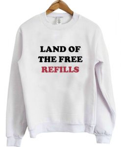 Land of the free refills sweatshirt