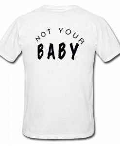 Not Your Baby T Shirt Back