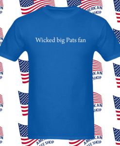 Wicked big Pats fan T Shirt