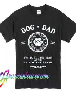 Dog Dad Man at the End of the Leash T Shirt