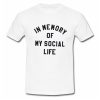 In Memory Of My Social Life T Shirt