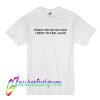 Punch Me In The Face I Need to Feel Alive T Shirt