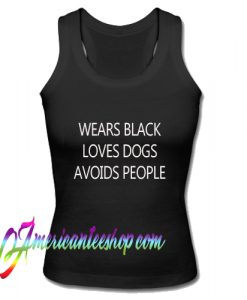 Wears Black Loves Dogs Avoids People Tank Top