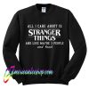 All I Care About Is Stranger Things And Like Maybe 3 People and Food Sweatshirt