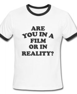 Are You In A Film Or In Reality Ringer Shirt