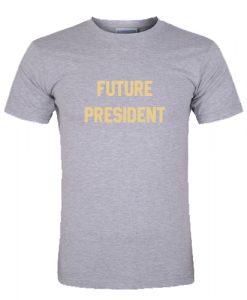 Future President T Shirt