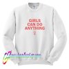 Girls Can Do Anything Sweatshirt