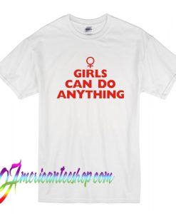Girls can Do Anything T Shirt