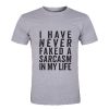 I Have Never Faked A Sarcam In My Life T Shirt