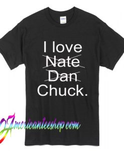 I Love Nate Dan Chuck Bass Gossip Girl T Shirt