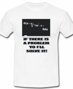 If There Is A Problem T-Shirt