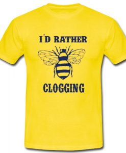 I’d Rather Clogging T shirt