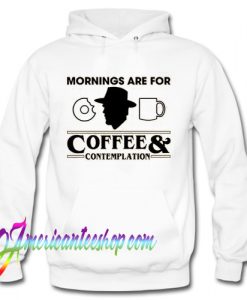 Jim Hopper Stranger Things Mornings Are For Coffee & Contemplation Hoodie