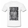 Please Tommy Please T Shirt