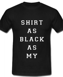 Shirt As Black As My Soul T Shirt