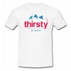 Thirsty for attention T-Shirt