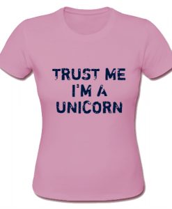 Trust Me I'm A Unicorn T Shirt