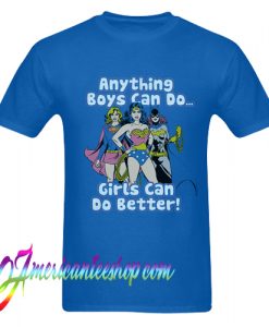 Wonder Woman Super Girl Anything Boys Can Do Girls Can Do Better T Shirt
