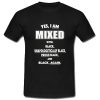 Yes I Am Mixed With Black Unapologetically Black T-Shirt