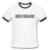 Bored Of being Bored Ringer Shirt