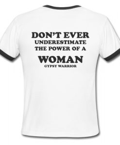 Don't Ever Underestimate The Power of A Woman Ringer Shirt Back
