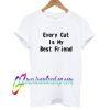 Every Cat Is My Best Friend T shirt
