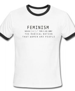 Feminism Noun Definition The Radical Notion That Women Are People Ringer Shirt