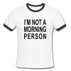 I'M Not A Morning Person Ringer Shirt
