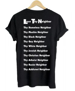 Love Thy Neighbor T shirt Back