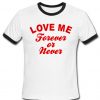 Love me forever or never ringer shirt