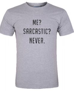 Me Sarcastic Never T shirt