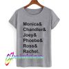 Monica & Chandler & Joey & Phoebe & Ross & Rachel T shirt