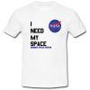 Need My Space Nasa T shirt