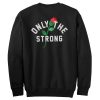 Only The Strong Sweatshirt Back