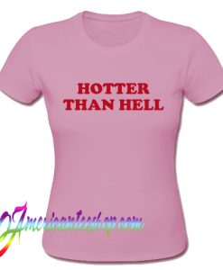 Hotter Than Hell T Shirt