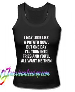I May Look Like A Potato Now Tank Top